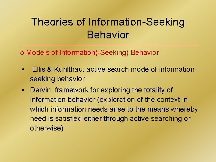 Theories of Information-Seeking Behavior 5 Models of Information(-Seeking) Behavior • Ellis & Kuhlthau: active