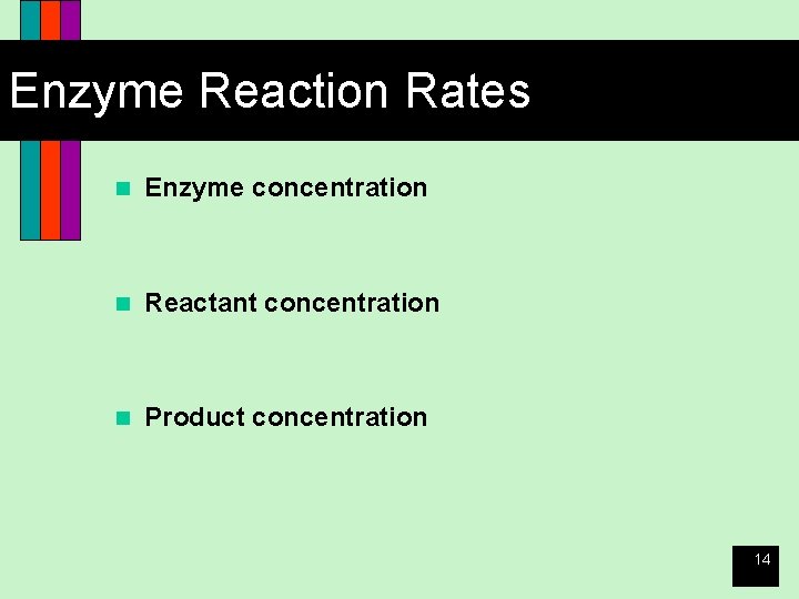 Enzyme Reaction Rates n Enzyme concentration n Reactant concentration n Product concentration 14 