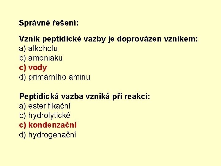 Správné řešení: Vznik peptidické vazby je doprovázen vznikem: a) alkoholu b) amoniaku c) vody