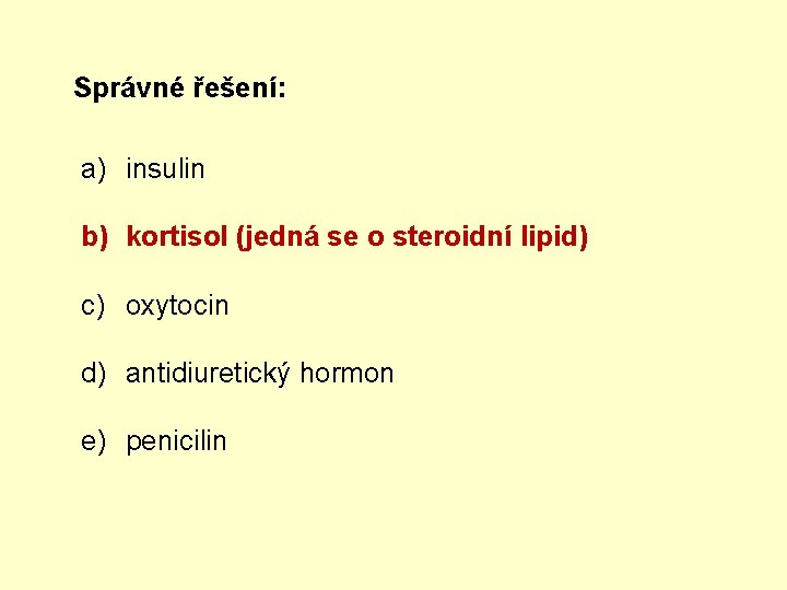 Správné řešení: a) insulin b) kortisol (jedná se o steroidní lipid) c) oxytocin d)
