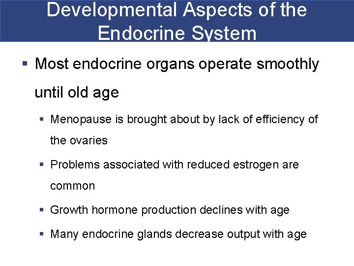 Developmental Aspects of the Endocrine System § Most endocrine organs operate smoothly until old