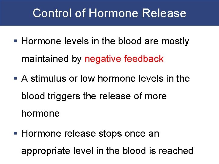 Control of Hormone Release § Hormone levels in the blood are mostly maintained by