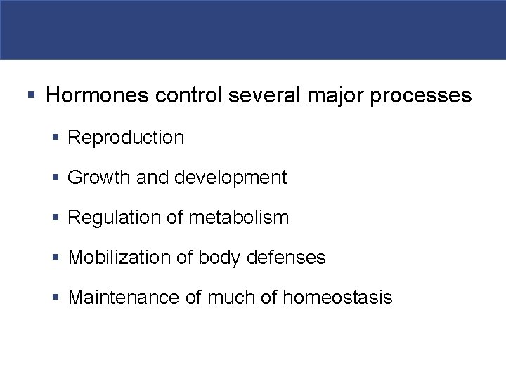 § Hormones control several major processes § Reproduction § Growth and development § Regulation