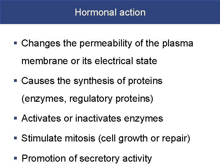 Hormonal action § Changes the permeability of the plasma membrane or its electrical state