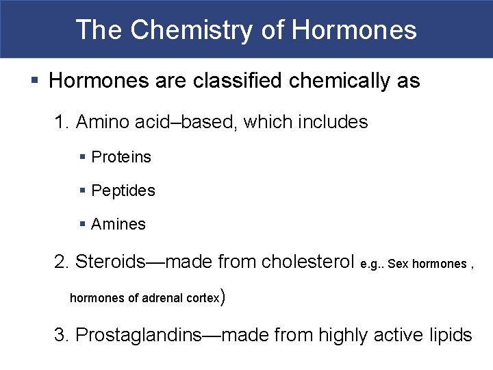 The Chemistry of Hormones § Hormones are classified chemically as 1. Amino acid–based, which