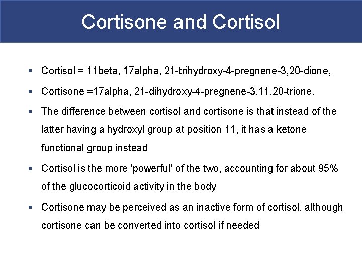 Cortisone and Cortisol § Cortisol = 11 beta, 17 alpha, 21 -trihydroxy-4 -pregnene-3, 20