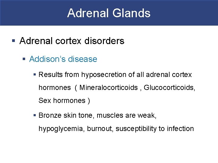 Adrenal Glands § Adrenal cortex disorders § Addison’s disease § Results from hyposecretion of
