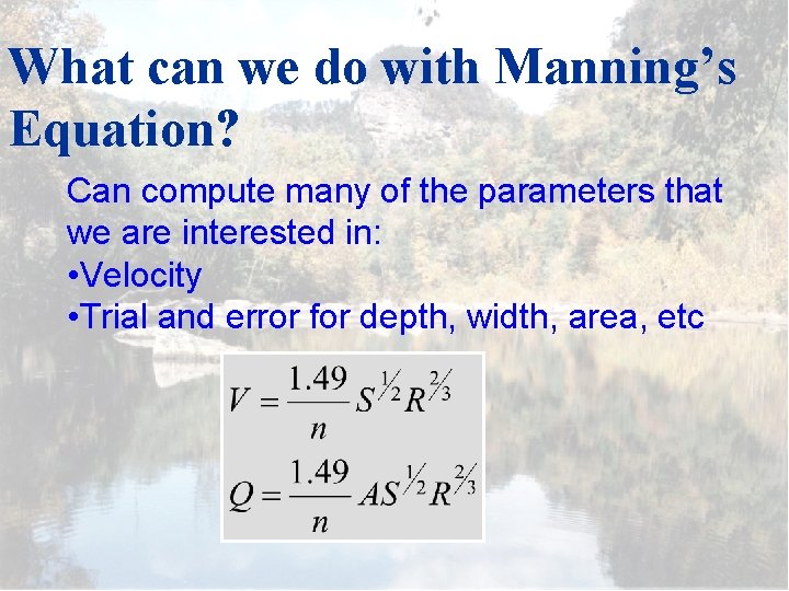 What can we do with Manning’s Equation? Can compute many of the parameters that