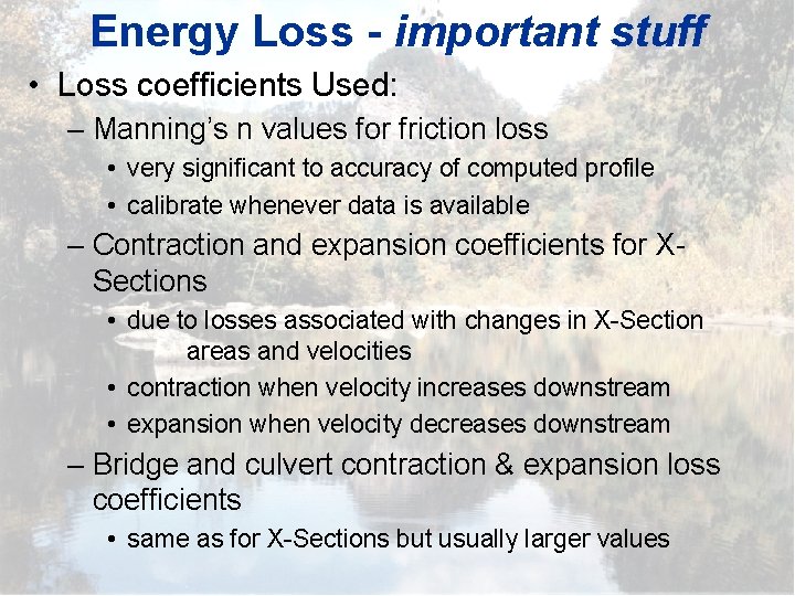 Energy Loss - important stuff • Loss coefficients Used: – Manning’s n values for