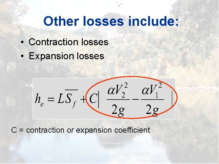 Other losses include: • Contraction losses • Expansion losses C = contraction or expansion