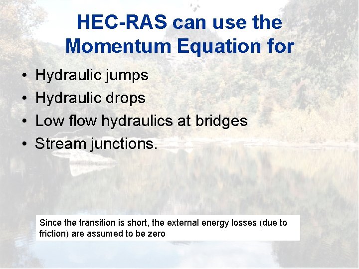 HEC-RAS can use the Momentum Equation for • • Hydraulic jumps Hydraulic drops Low