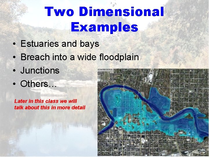 Two Dimensional Examples • • Estuaries and bays Breach into a wide floodplain Junctions