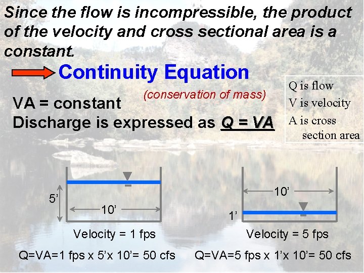 Since the flow is incompressible, the product of the velocity and cross sectional area