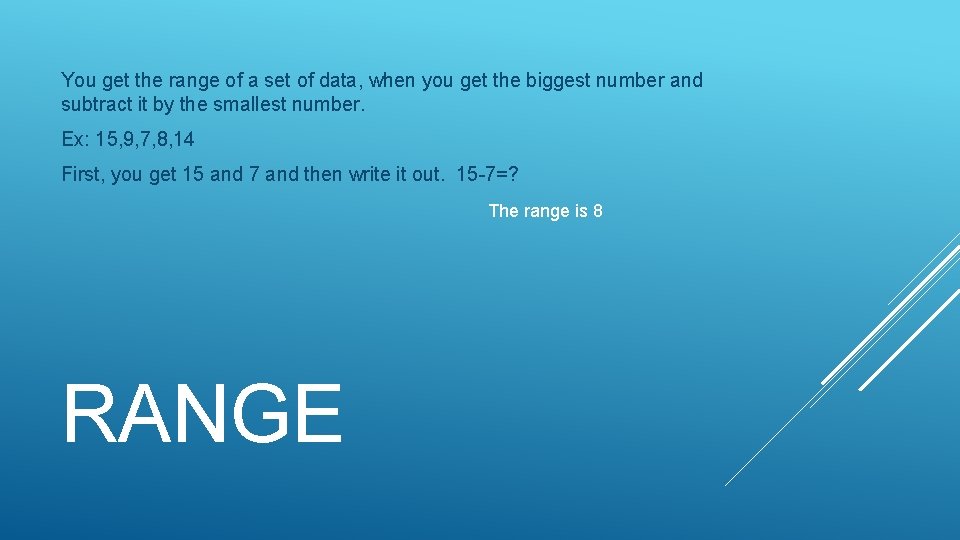 You get the range of a set of data, when you get the biggest