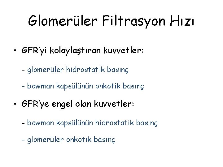 Glomerüler Filtrasyon Hızı • GFR’yi kolaylaştıran kuvvetler: - glomerüler hidrostatik basınç - bowman kapsülünün