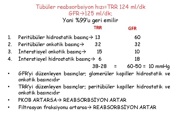 Tübüler reabsorbsiyon hızı=TRR 124 ml/dk GFR 125 ml/dk; Yani %99’u geri emilir TRR 1.