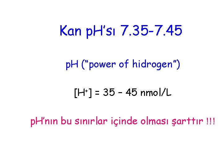 Kan p. H’sı 7. 35 -7. 45 p. H (“power of hidrogen”) [H+] =