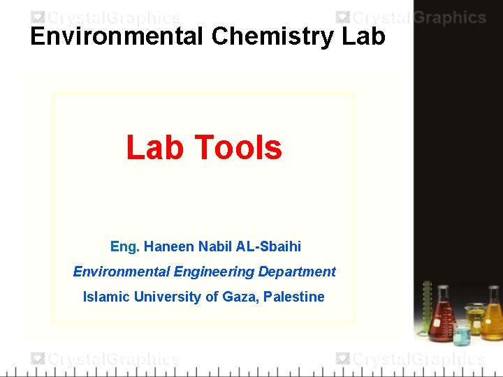 Environmental Chemistry Lab Tools Eng. Haneen Nabil AL-Sbaihi Environmental Engineering Department Islamic University of