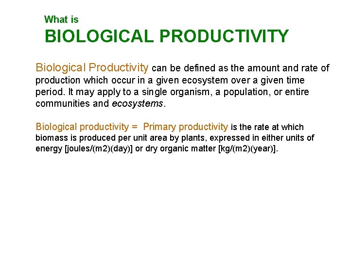 What is BIOLOGICAL PRODUCTIVITY Biological Productivity can be defined as the amount and rate