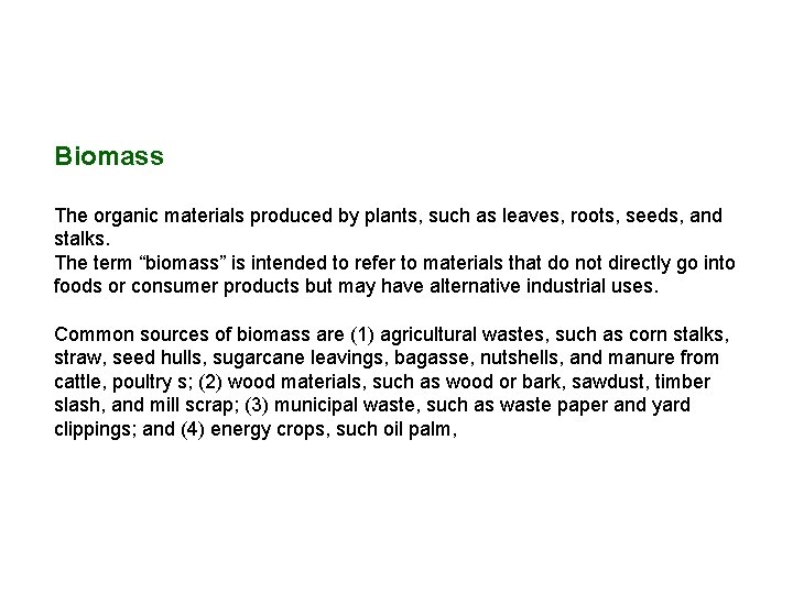 Biomass The organic materials produced by plants, such as leaves, roots, seeds, and stalks. Biomass The organic materials produced by plants, such as leaves, roots, seeds, and stalks.