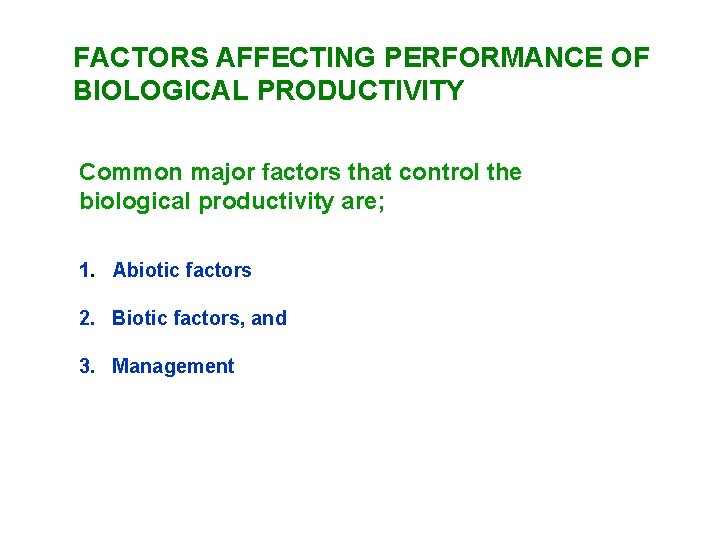 FACTORS AFFECTING PERFORMANCE OF BIOLOGICAL PRODUCTIVITY Common major factors that control the biological productivity FACTORS AFFECTING PERFORMANCE OF BIOLOGICAL PRODUCTIVITY Common major factors that control the biological productivity