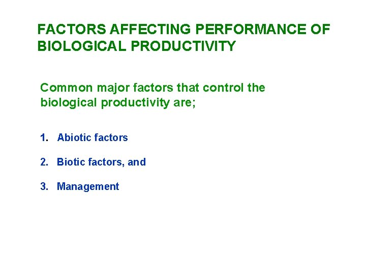 FACTORS AFFECTING PERFORMANCE OF BIOLOGICAL PRODUCTIVITY Common major factors that control the biological productivity