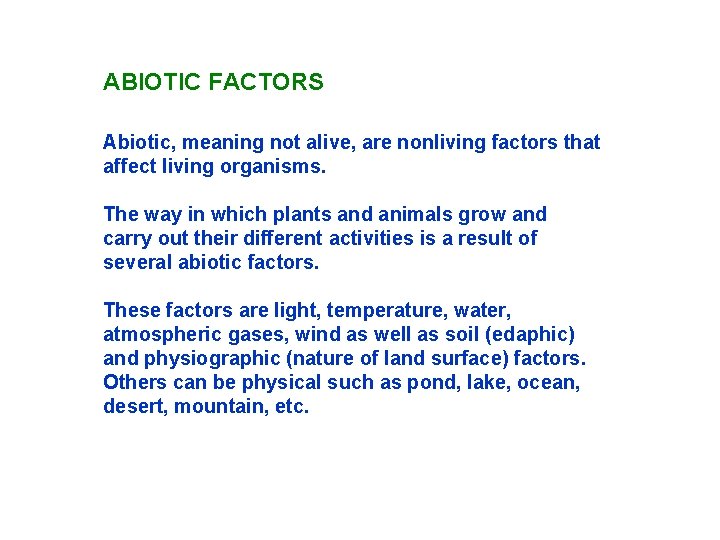 ABIOTIC FACTORS Abiotic, meaning not alive, are nonliving factors that affect living organisms. The