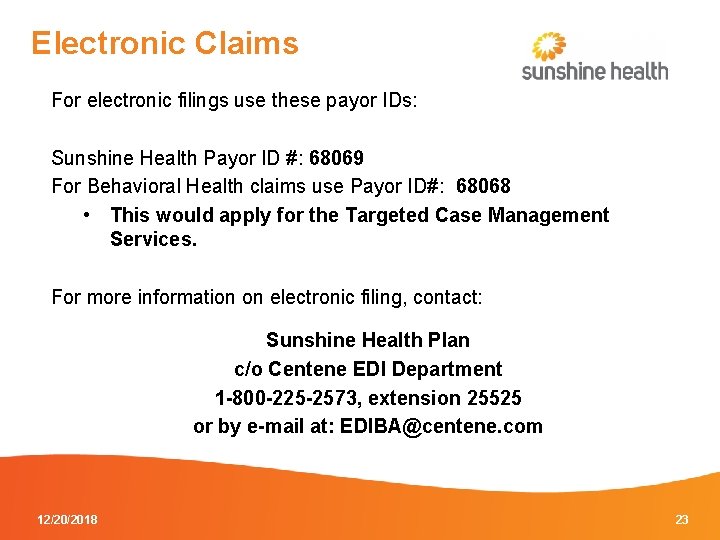 Electronic Claims For electronic filings use these payor IDs: Sunshine Health Payor ID #: