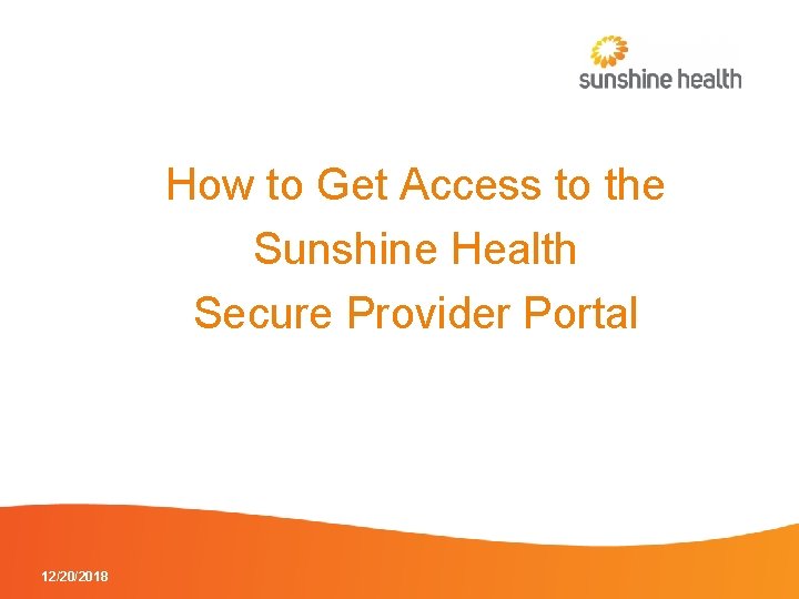 How to Get Access to the Sunshine Health Secure Provider Portal 12/20/2018 