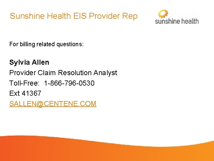 Sunshine Health EIS Provider Rep For billing related questions: Sylvia Allen Provider Claim Resolution