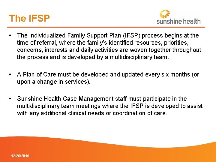 The IFSP • The Individualized Family Support Plan (IFSP) process begins at the time