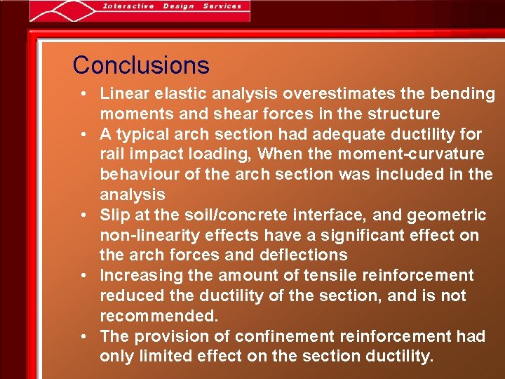 Conclusions • Linear elastic analysis overestimates the bending moments and shear forces in the