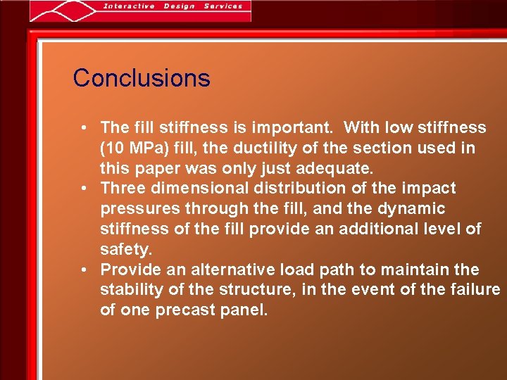Conclusions • The fill stiffness is important. With low stiffness (10 MPa) fill, the