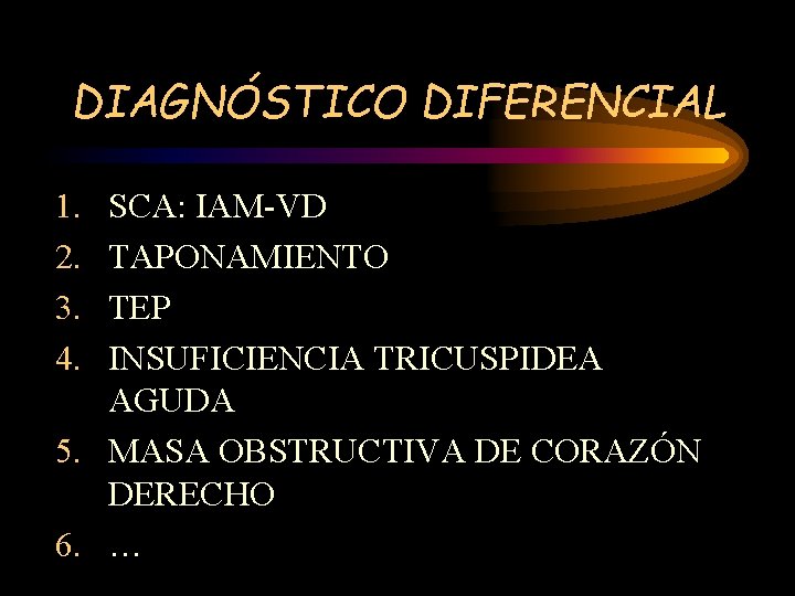 DIAGNÓSTICO DIFERENCIAL 1. 2. 3. 4. SCA: IAM-VD TAPONAMIENTO TEP INSUFICIENCIA TRICUSPIDEA AGUDA 5.