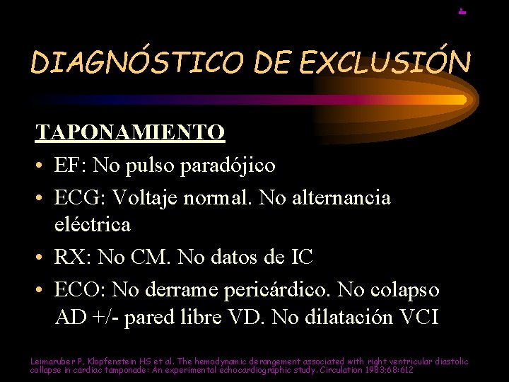 . DIAGNÓSTICO DE EXCLUSIÓN TAPONAMIENTO • EF: No pulso paradójico • ECG: Voltaje normal.