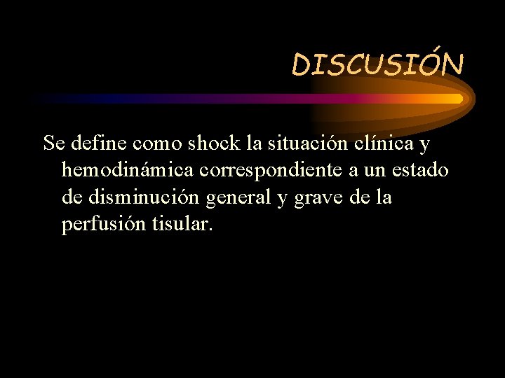 DISCUSIÓN Se define como shock la situación clínica y hemodinámica correspondiente a un estado