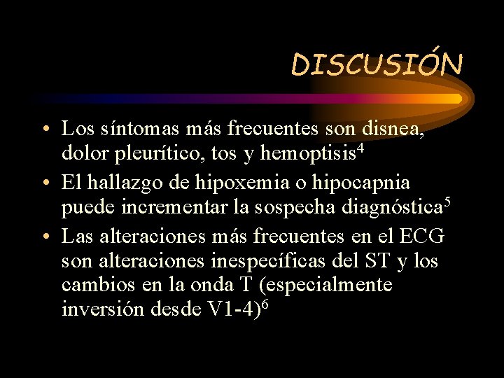 DISCUSIÓN • Los síntomas más frecuentes son disnea, dolor pleurítico, tos y hemoptisis 4