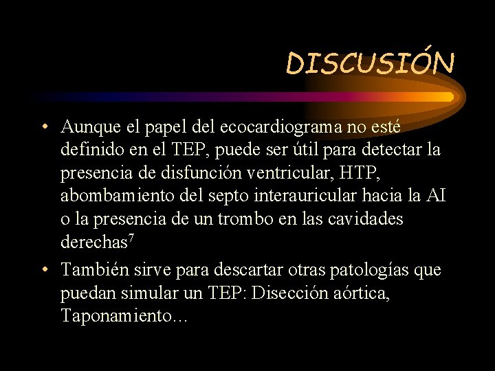 DISCUSIÓN • Aunque el papel del ecocardiograma no esté definido en el TEP, puede