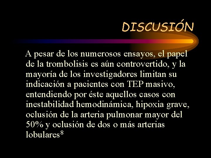 DISCUSIÓN A pesar de los numerosos ensayos, el papel de la trombolisis es aún