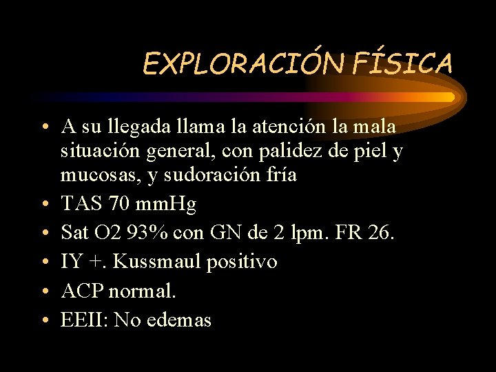 EXPLORACIÓN FÍSICA • A su llegada llama la atención la mala situación general, con