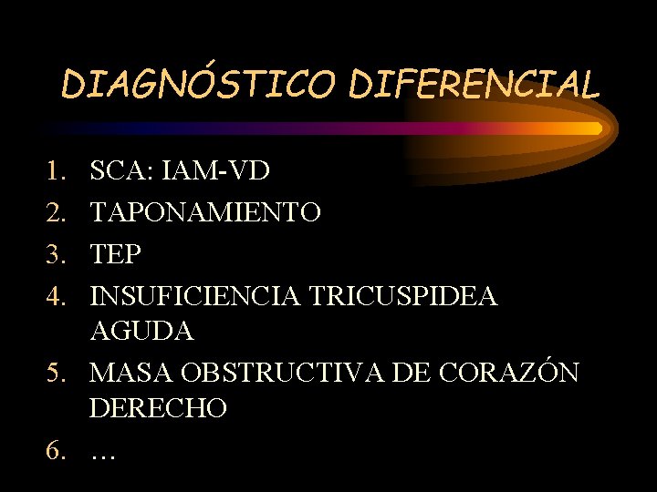 DIAGNÓSTICO DIFERENCIAL 1. 2. 3. 4. SCA: IAM-VD TAPONAMIENTO TEP INSUFICIENCIA TRICUSPIDEA AGUDA 5.