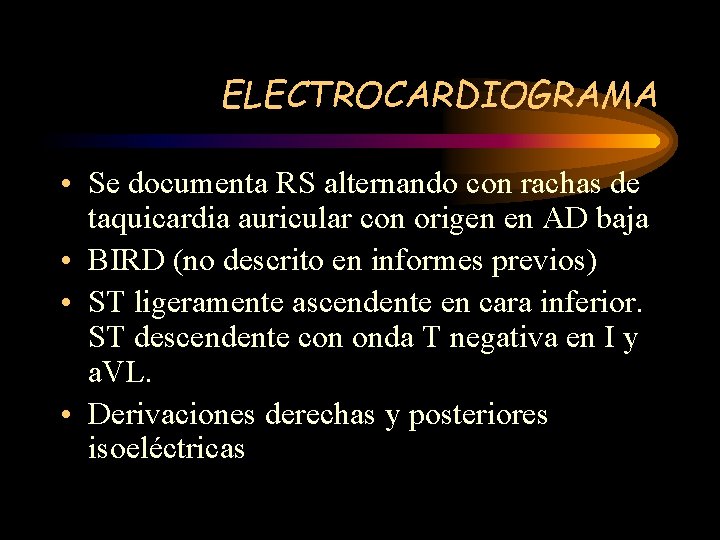 ELECTROCARDIOGRAMA • Se documenta RS alternando con rachas de taquicardia auricular con origen en