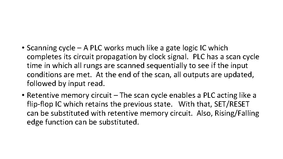  • Scanning cycle – A PLC works much like a gate logic IC