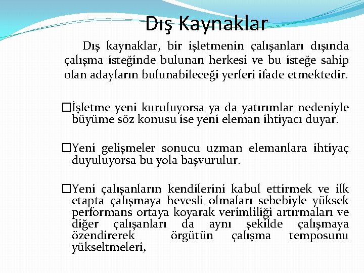 Dış Kaynaklar Dış kaynaklar, bir işletmenin çalışanları dışında çalışma isteğinde bulunan herkesi ve bu