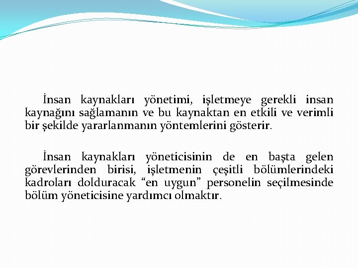 İnsan kaynakları yönetimi, işletmeye gerekli insan kaynağını sağlamanın ve bu kaynaktan en etkili ve