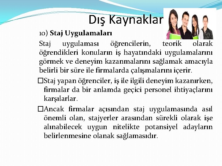 Dış Kaynaklar 10) Staj Uygulamaları Staj uygulaması öğrencilerin, teorik olarak öğrendikleri konuların iş hayatındaki