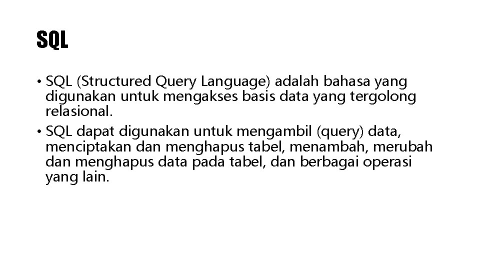 SQL • SQL (Structured Query Language) adalah bahasa yang digunakan untuk mengakses basis data