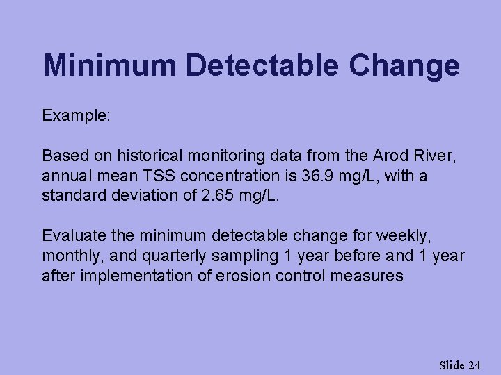 Minimum Detectable Change Example: Based on historical monitoring data from the Arod River, annual