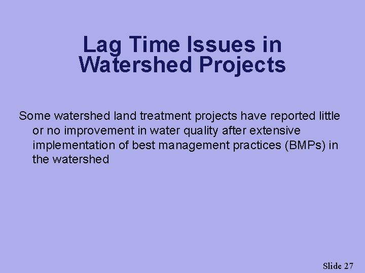 Lag Time Issues in Watershed Projects Some watershed land treatment projects have reported little