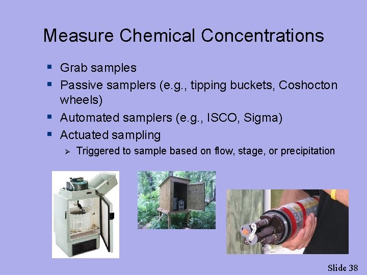 Measure Chemical Concentrations § Grab samples § Passive samplers (e. g. , tipping buckets,